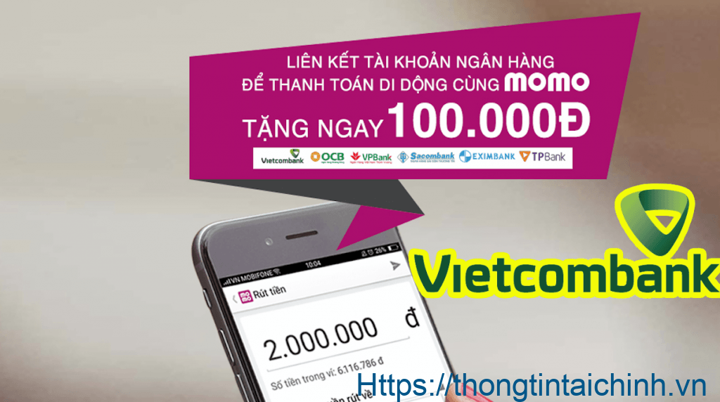 Khách hàng sẽ được tặng ngay 100.000 đồng khi liên kết Momo với tài khoản Vietcombank