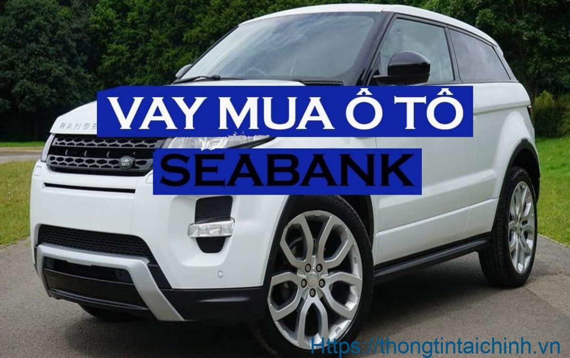Ngân hàng SeABank được đánh giá là nhà cung cấp dịch vụ vay mua ô tô tốt nhất Việt Nam