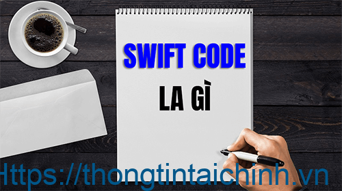 Bạn đã biết gì về mã Swift Code được phát hành bởi Hiệp hội Liên ngân hàng và tài chính toàn cầu chưa?