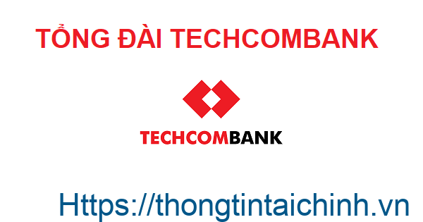 Số tổng đài của ngân hàng Techcombank là bao nhiêu?