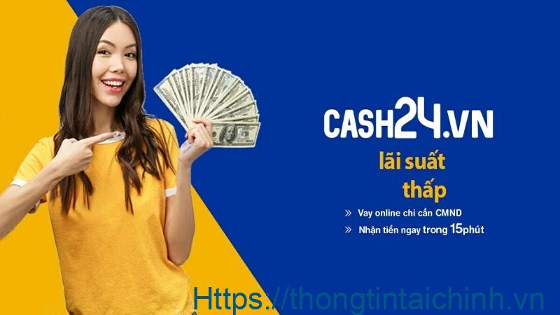 Cash 24 vay nhanh online không chứng minh thu nhập
