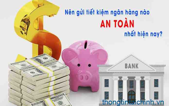 nen_gui_tiet_kiem_ngan_hang_nao_an_toan_nhat_hien_nay